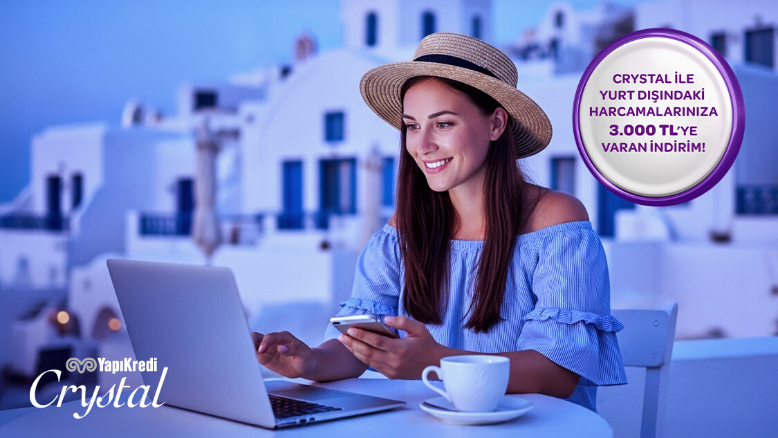 Crystal ile yurt dışındaki fiziki ve online harcamalarınıza 3.000 TL’ye varan indirim!